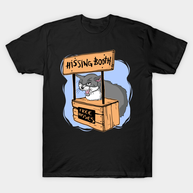 Cat Hissing Booth Free Hisses Cat Lover Cat T Shirt Teepublic 